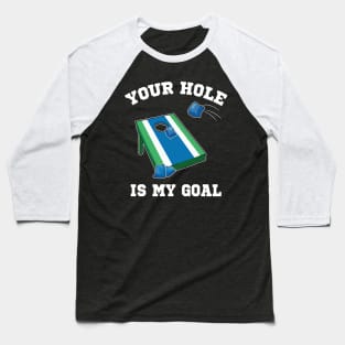 Your Hole Is My Goal Cornhole Team Bean Bag Lover Baseball T-Shirt